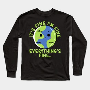 It's Fine I'm Fine Everything's Fine Funny Earth Long Sleeve T-Shirt